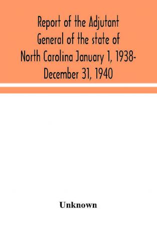 Report of the Adjutant General of the state of North Carolina January 1 1938- December 31 1940