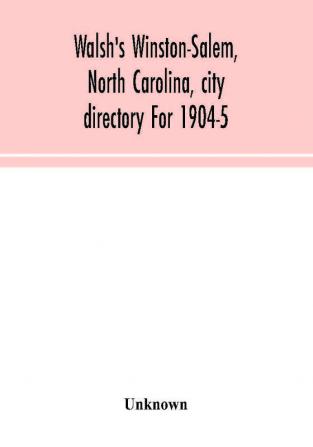 Walsh's Winston-Salem North Carolina city directory For 1904-5