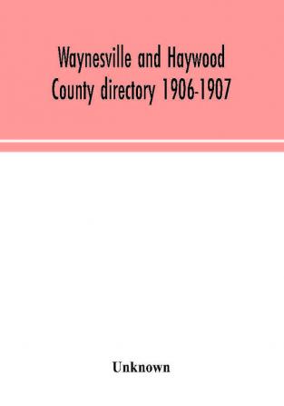 Waynesville and Haywood County directory 1906-1907