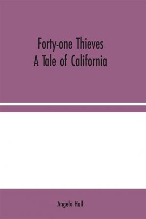 Forty-one Thieves: A Tale of California