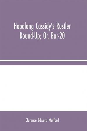 Hopalong Cassidy's Rustler Round-Up; Or Bar-20