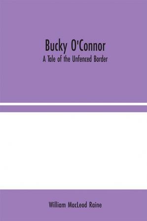 Bucky O'Connor: A Tale of the Unfenced Border