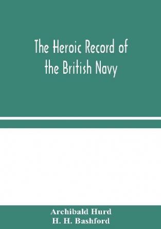 The Heroic Record of the British Navy: A Short History of the Naval War 1914-1918