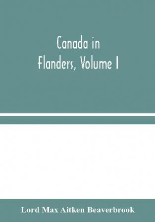 Canada in Flanders Volume I