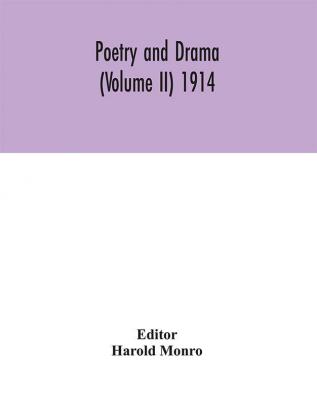 Poetry and drama (Volume II) 1914