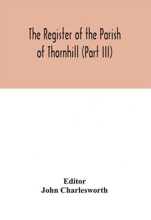 The Register of the Parish of Thornhill (Part III)