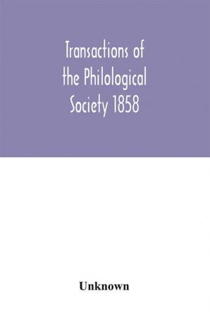 Transactions of the Philological Society 1858