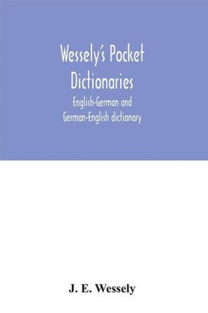 Wessely's pocket dictionaries: English-German and German-English dictionary