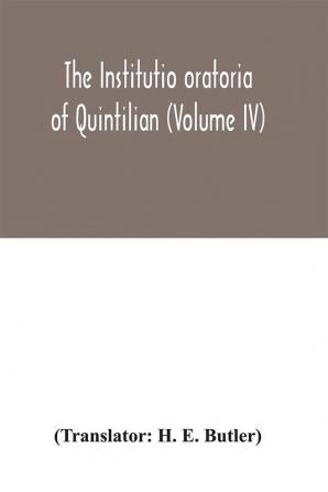 The Institutio oratoria of Quintilian (Volume IV)