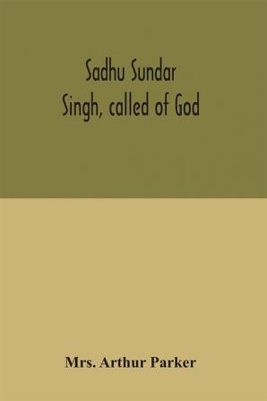 Sadhu Sundar Singh called of God