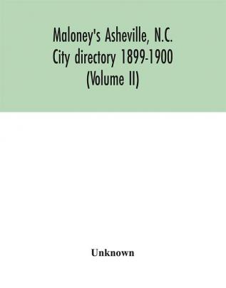 Maloney's Asheville N.C. City directory 1899-1900 (Volume II)