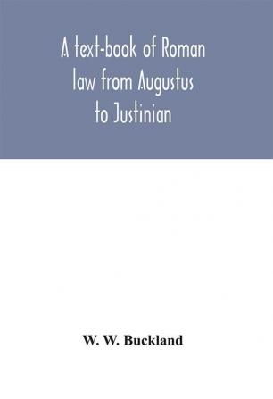 A text-book of Roman law from Augustus to Justinian