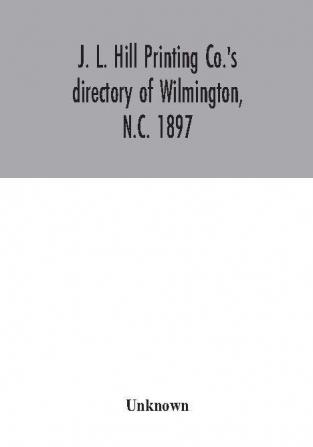 J. L. Hill Printing Co.'s directory of Wilmington N.C. 1897