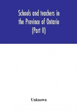 Schools and teachers in the Province of Ontario (Part II) Secondary Schools Teachers' Colleges and Technical Institutes November 1957