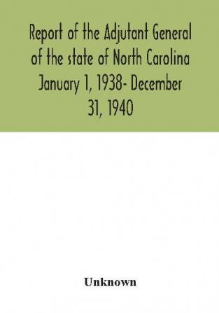 Report of the Adjutant General of the state of North Carolina January 1 1938- December 31 1940