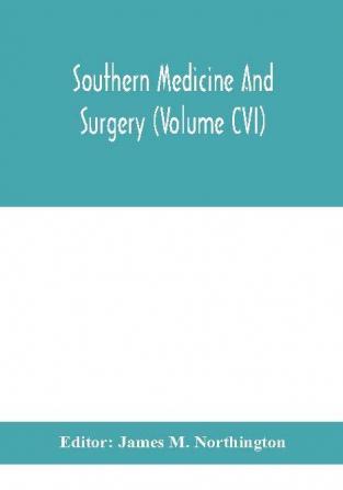 Southern medicine and surgery (Volume CVI)