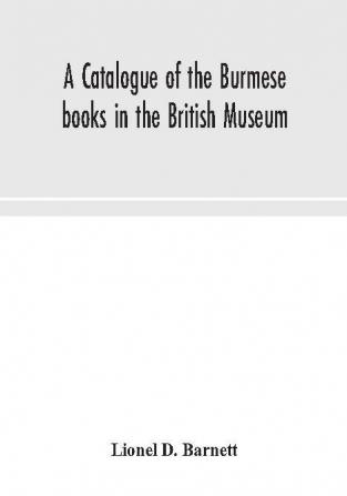 A catalogue of the Burmese books in the British Museum