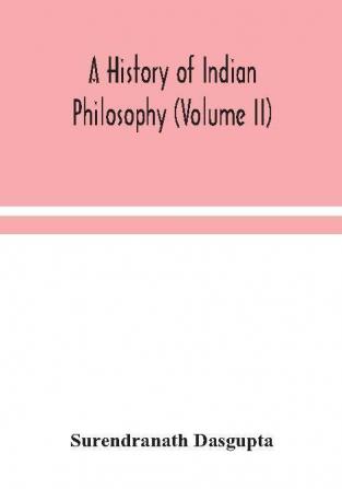 A history of Indian philosophy (Volume II)