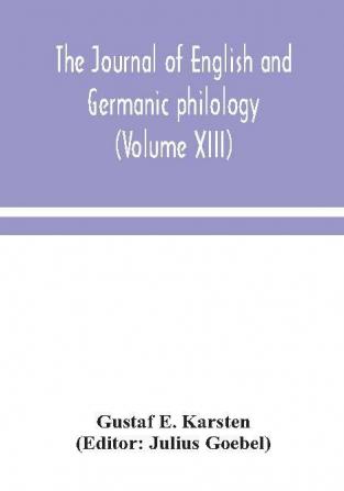 The Journal of English and Germanic philology (Volume XIII)