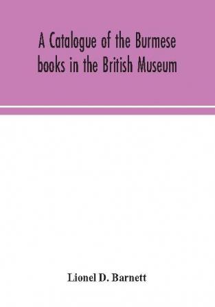 A catalogue of the Burmese books in the British Museum