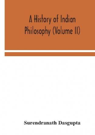 A history of Indian philosophy (Volume II)