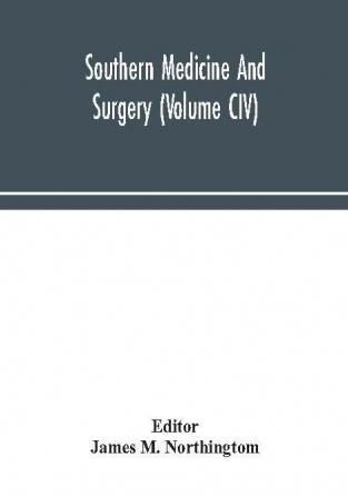 Southern medicine and surgery (Volume CIV)