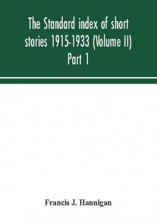 The standard index of short stories 1915-1933 (Volume II) Part 1