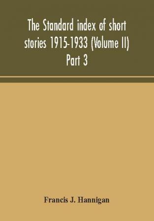 The standard index of short stories 1915-1933 (Volume II) Part 3