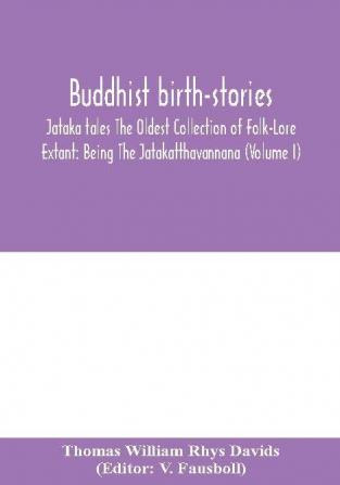 Buddhist birth-stories; Jataka tales The Oldest Collection of Folk-Lore Extant: Being The Jatakatthavannana (Volume I)