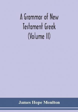 A grammar of New Testament Greek (Volume II)