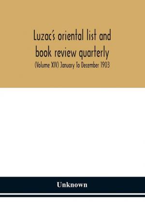 Luzac's oriental list and book review quarterly (Volume XIV) January To December 1903