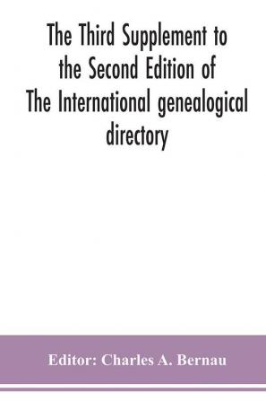 The Third Supplement to the Second Edition of The International genealogical directory