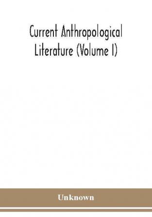 Current anthropological literature (Volume I)