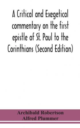 A critical and exegetical commentary on the first epistle of St. Paul to the Corinthians (Second Edition)