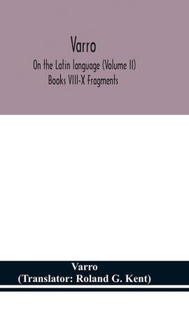 Varro; On the Latin language (Volume II) Books VIII-X Fragments