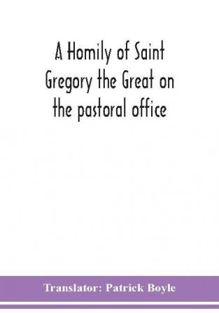 A homily of Saint Gregory the Great on the pastoral office