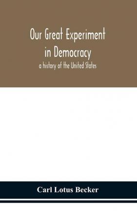 Our great experiment in democracy : a history of the United States