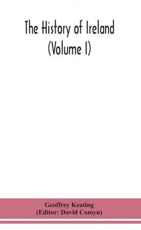 The history of Ireland (Volume I); Containing The Introduction and the First book of The History