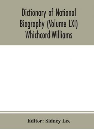 Dictionary of national biography (Volume LXI) Whichcord-Williams