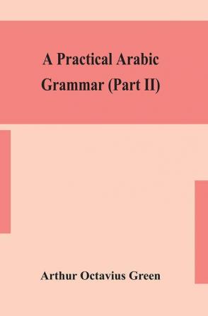 A practical Arabic grammar (Part II)