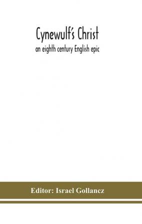 Cynewulf's Christ : an eighth century English epic