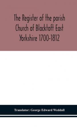 The Register of the parish Church of Blacktoft East Yorkshire 1700-1812