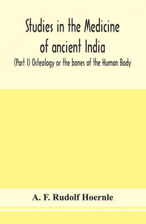 Studies in the medicine of ancient India; (Part I) Osteology or the bones of the Human Body