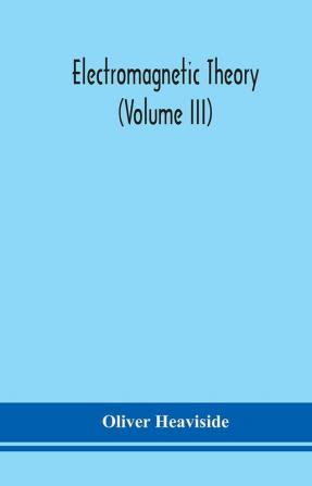 Electromagnetic theory (Volume III)