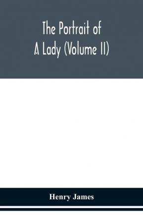 The portrait of a lady (Volume II)