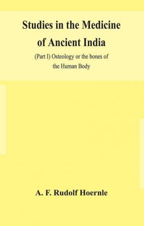 Studies in the medicine of ancient India; (Part I) Osteology or the bones of the Human Body