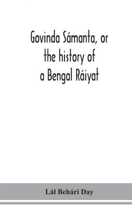 Govinda Sámanta or the history of a Bengal Ráiyat