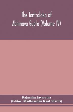 The Tantraloka of Abhinava Gupta (Volume IV)