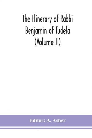 The itinerary of Rabbi Benjamin of Tudela (Volume II)