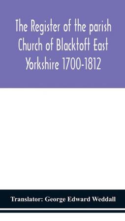 The Register of the parish Church of Blacktoft East Yorkshire 1700-1812